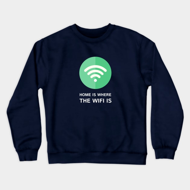 Home is where the Wifi is T-Shirt Crewneck Sweatshirt by Clouds